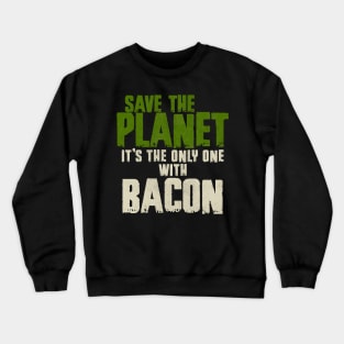 Save The Planet Bacon Lover Crewneck Sweatshirt